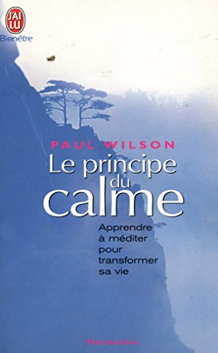 Le principe du calme: La sÃ©rÃ©nitÃ© par la relaxation et la mÃ©ditation (9782290335611) by Wilson Paul