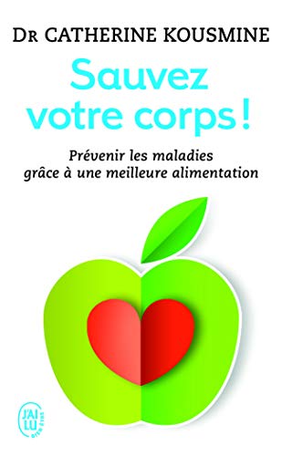 Stock image for Sauvez votre corps !: Prvenir les malades grce  une meilleure alimentation (Sant) (French Edition) for sale by Irish Booksellers