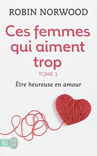Stock image for Ces Femmes Qui Aiment Trop. Vol. 1. Etre Heureuse En Amour for sale by RECYCLIVRE
