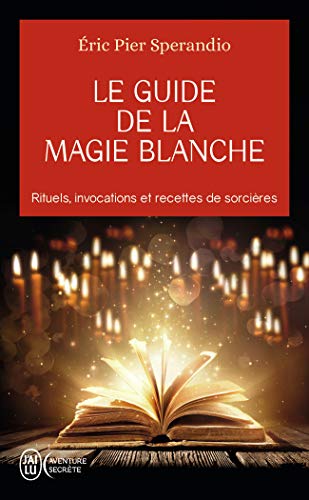 9782290336755: Le guide de la magie blanche: Rituels, invocations et recette de sorcires