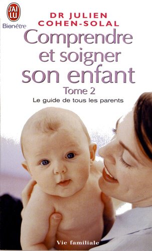 Beispielbild fr Comprendre Et Soigner Son Enfant : Le Guide De Tous Les Parents. Vol. 2 zum Verkauf von RECYCLIVRE
