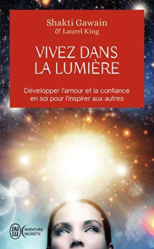 Stock image for Vivez Dans La Lumire : Dvelopper L'amour Et La Confiance En Soi Pour L'inspirer Aux Autres for sale by RECYCLIVRE