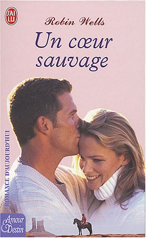 Coeur sauvage (Un) (ROMANCE (A)) (9782290340066) by Wells Robin