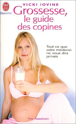 Imagen de archivo de Grossesse, le guide des copines : Tout ce que votre mdecin ne vous dira jamais a la venta por Librairie Th  la page