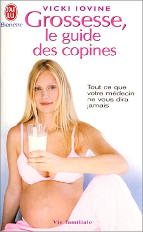 Stock image for Grossesse, le guide des copines : Tout ce que votre mdecin ne vous dira jamais for sale by Librairie Th  la page