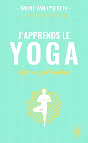 9782290341735: J'apprends le yoga: Agir en profondeur (Dveloppement spirituel, relaxation)