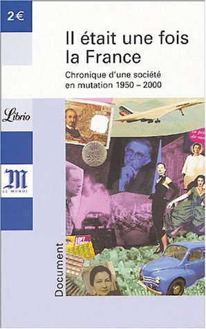 Stock image for Il tait une fois la France : Chronique d'une socit en mutation 1950-2000 for sale by Ammareal