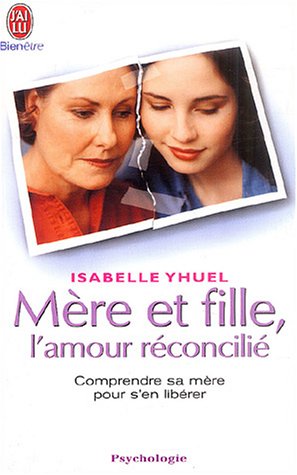 9782290343104: Mre et fille, l'amour rconcili: Comprendre sa mre pour s'en librer