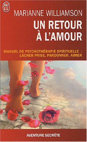 9782290343685: Un retour  l'amour - Manuel de psychothrapie spirituelle : lcher prise, pardonner, aimer