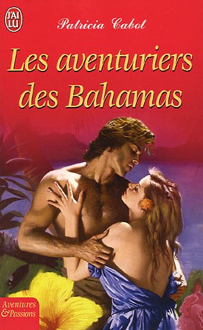 Aventuriers des bahamas (Les) (AVENTURES ET PASSIONS) (9782290345481) by Patricia Cabot
