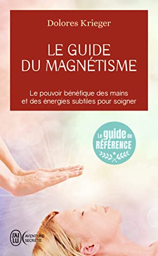 Imagen de archivo de Le Guide Du Magntisme : Accepter Son Pouvoir De Gurison, La Pratique Personnelle Du Toucher Thrap a la venta por RECYCLIVRE