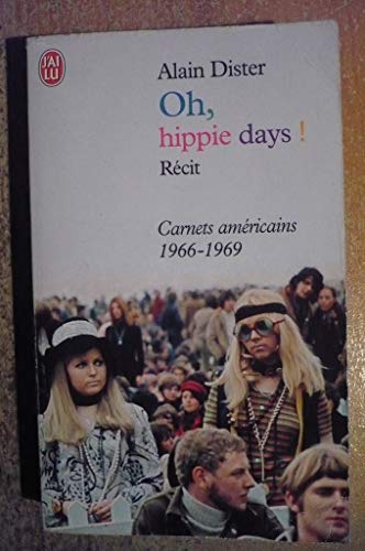 Oh, hippie days !: CARNETS AMERICAINS 1966-1969 (DOCUMENTS J'AI LU) (9782290347225) by Dister Alain