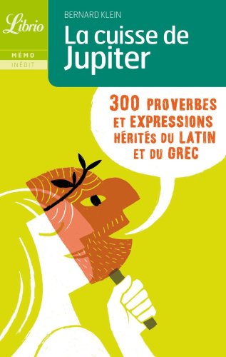 Beispielbild fr La cuisse de Jupiter : 300 Proverbes et expressions hrits du latin et du grec zum Verkauf von Ammareal