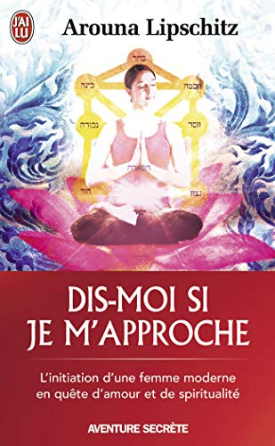 Beispielbild fr Dis-moi si je m'approche : L'initiation d'une femme moderne en qute d'amour et de spiritualit zum Verkauf von medimops