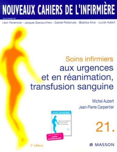 Beispielbild fr Nouveaux cahiers de l'infirmire, tome 21 : Soins infirmiers aux urgences et en ranimation, transfusion sanguine, 3e dition zum Verkauf von Ammareal