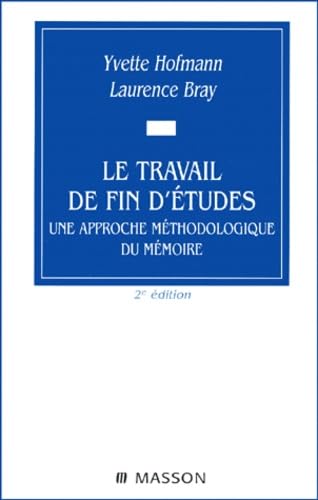 Le travail de fin d'Ã©tudes une approche mÃ©thodologique du mÃ©moire, 2e Ã©dition (9782294002434) by Hofmann