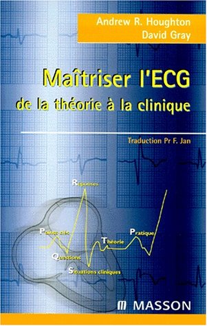 MaÃ®triser l'ECG: de la thÃ©orie Ã  la clinique (9782294002830) by Houghton; Gray
