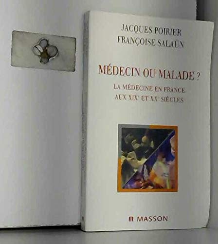 MÃ©decin ou malade ?: La mÃ©decine en France aux XIXe et XXe siÃ¨cles (9782294003745) by Poirier, Jacques; Salaun, FranÃ§oise