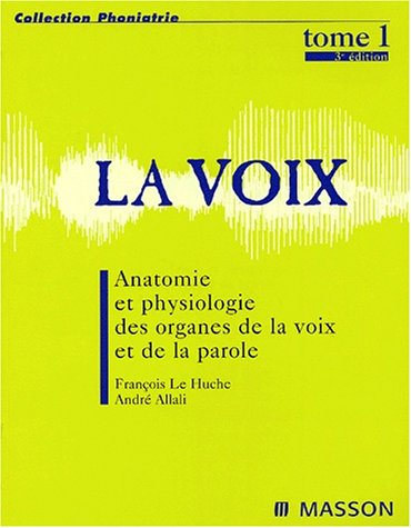 Stock image for La Voix. Vol. 1. Anatomie Et Physiologie Des Organes De La Voix Et De La Parole for sale by RECYCLIVRE
