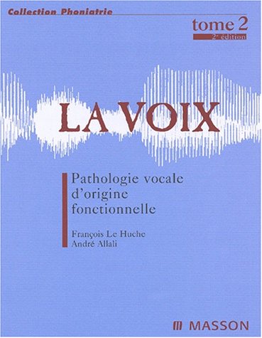 Stock image for La Voix, tome 2 : Pathologie vocale d'origine fonctionnelle for sale by medimops