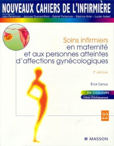 Nci 22 soins infirmiers en maternite et aux personnes atteintes d'affections gynecologiques 3ed (9782294007859) by Camus