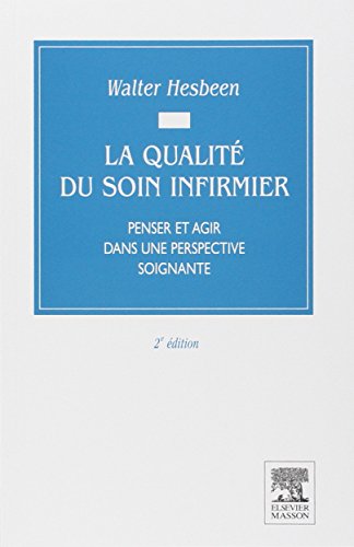 9782294009211: La qualit du soin infirmier: Penser et agir dans une perspective soignante