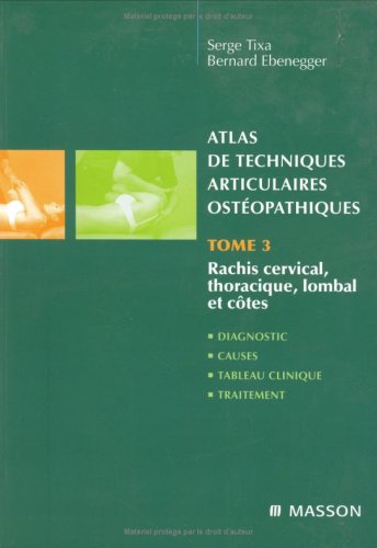 9782294015519: Atlas de techniques articulaires ostopathiques. Tome 3 : rachis cervical, thoracique, lombal et ct: Diagnostic, causes, tableau clinique, traitement