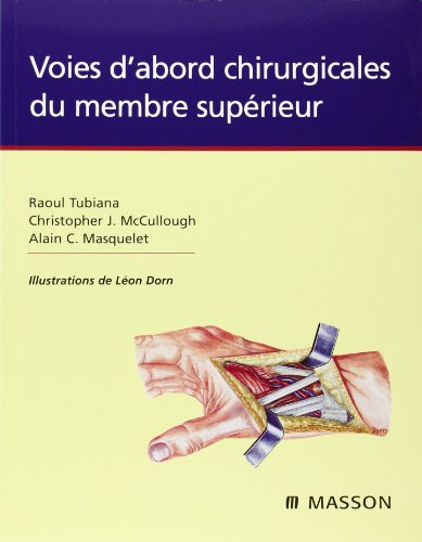 Voies d'abord chirurgicales du membre supÃ©rieur (9782294018633) by Tubiana, Raoul; Mac Cullough, Christopher; Masquelet, Alain-Charles