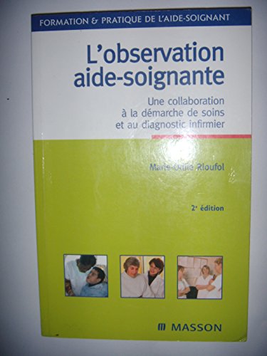 Stock image for L'observation aide-soignante : Une collaboration  la dmarche de soins et au diagnostic infirmier for sale by medimops