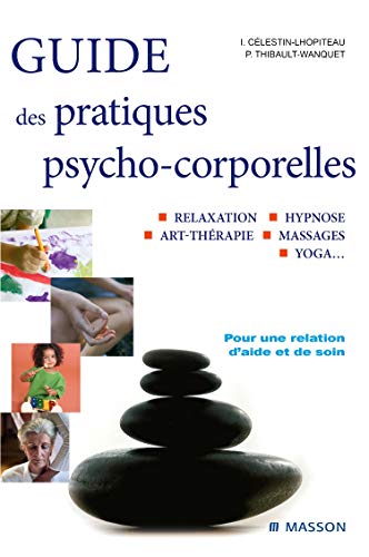 Beispielbild fr Guide des pratiques psycho-corporelles : Relaxation, hypnose, art-thrapie, massages, yoga. zum Verkauf von medimops