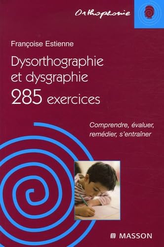 Beispielbild fr Dysorthographie et dysgraphie : 285 Exercices Comprendre, valuer, remdier, s'entraner zum Verkauf von medimops