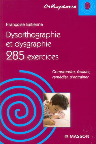 Stock image for Dysorthographie et dysgraphie : 285 Exercices Comprendre, valuer, remdier, s'entraner for sale by medimops