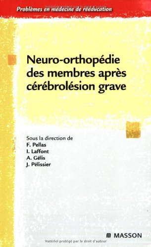 Stock image for Neuro-orthopdie des membres aprs crbrolsion grave [Broch] Pellas, Frdric; Laffont, Isabelle; Glis, Anthony et Plissier, Jacques for sale by BIBLIO-NET