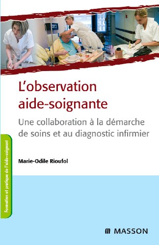Stock image for L'observation aide-soignante - Une collaboration  la dmarche de soins et au diagnostic infirmier for sale by medimops