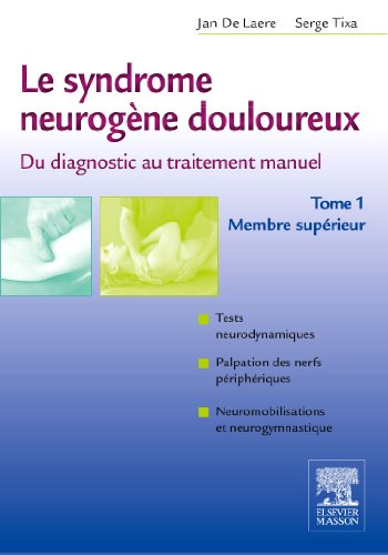 Stock image for Le syndrome neurogne douloureux. Du diagnostic au traitement manuel - Tome 1: Membre suprieur (Hors collection) for sale by Burke's Books