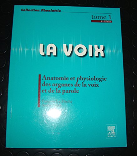Stock image for La voix Tome 1 Anatomie et physiologie des organes de la voix et de la parole 4d for sale by medimops