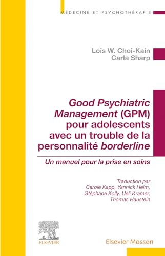 Imagen de archivo de Good Psychiatric Management (GPM) pour adolescents avec un trouble de la personnalit borderline: Un manuel pour la prise en soins (French Edition) a la venta por Gallix