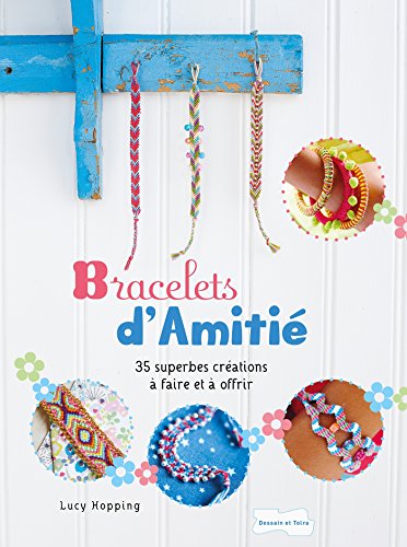 Beispielbild fr Bracelets d'amiti: 35 superbes crations  faire et  offrir zum Verkauf von medimops