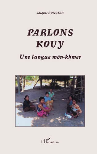 Parlons Kouy: Une langue mÃ´n-khmer (French Edition) (9782296000056) by Rongier, Jacques