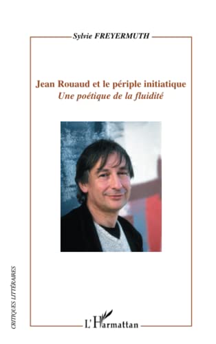 Stock image for Jean Rouaud et le priple initiatique: Une potique de la fluidit (French Edition) for sale by Gallix