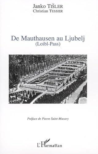 De Mauthausen au Ljubelj: (Loibl-Pass) (9782296000513) by Tisler, Janko; Tessier, Christian