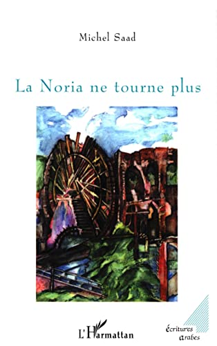 La Noria ne tourne plus (French Edition) (9782296000841) by Saad, Michel