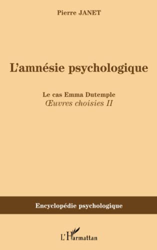 Beispielbild fr L'amnsie psychologique: Le cas Emma Dutemple - Oeuvres choisies II (Encyclopdie psychologique) (French Edition) zum Verkauf von Atticus Books