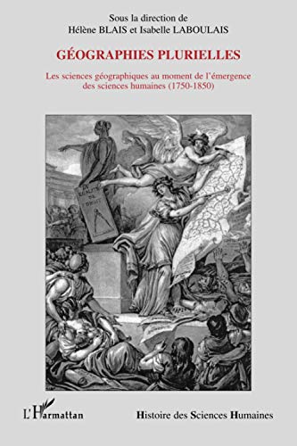 9782296001572: Gographies plurielles: Les sciences gographiques au moment de l'mergence des sciences humaines (1750-1850)