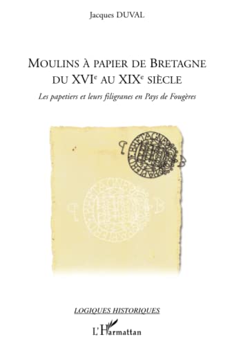 Beispielbild fr Moulins  papier de Bretagne du XVI au XIX sicle: Les papetiers et leurs filigranes en Pays de Fougres (French Edition) zum Verkauf von Gallix