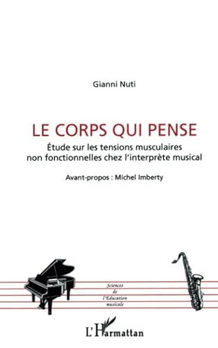 Beispielbild fr Le corps qui pense: Etude sur les tensions musculaires non fonctionnelles chez l'interprte musical (French Edition) zum Verkauf von Gallix