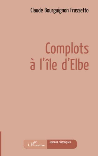 Stock image for Complots  l'île d'Elbe [Paperback] Bourguignon Frassetto, Claude for sale by LIVREAUTRESORSAS