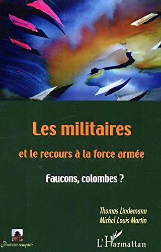 Beispielbild fr Les militaires et le recours  la force arme. : Faucons, colombes? zum Verkauf von medimops