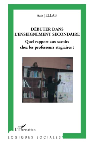 Beispielbild fr Dbuter dans l'enseignement secondaire: Quel rapport aux savoirs chez les professeurs stagiaires? (French Edition) zum Verkauf von Gallix