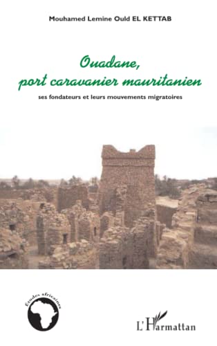 9782296005273: Ouadane, port caravanier mauritanien: Ses fondateurs et leurs mouvements migratoires